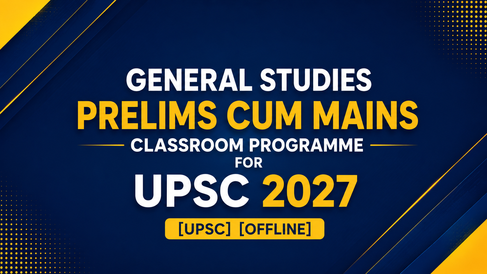 General Studies Prelims Cum Mains Classroom Programme for UPSC 2027